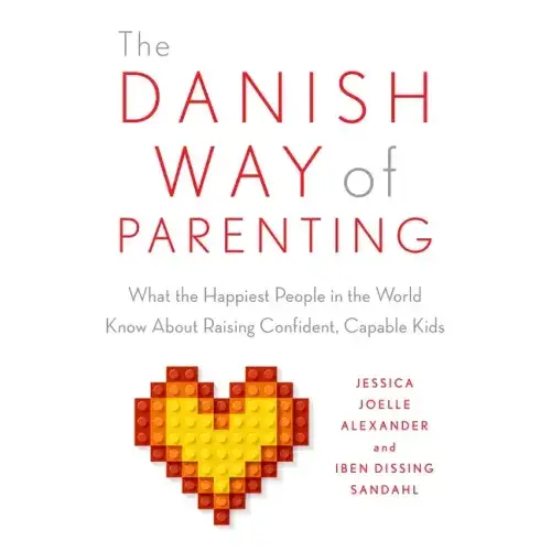 The Danish Way Of Parenting: What The Happiest People In The World Know About Raising Confident, Capable Kids - Paperback 1