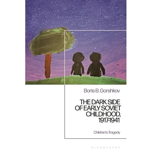 The Dark Side Of Early Soviet Childhood, 1917-1941: Children's Tragedy - Paperback 1