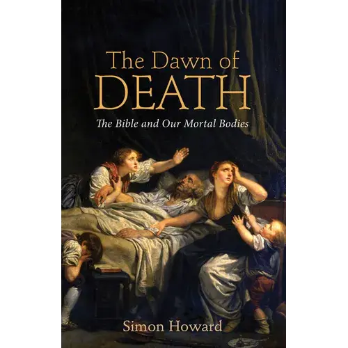 The Dawn Of Death: The Bible And Our Mortal Bodies - Paperback 1