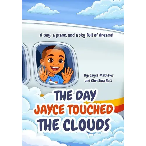 The Day Jayce Touched The Clouds: A Boy, A Plane, And A Sky Full Of Dreams! - Paperback 1