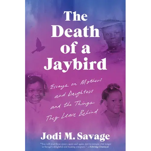 The Death Of A Jaybird: Essays On Mothers And Daughters And The Things They Leave Behind - Paperback 1