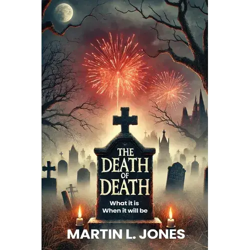 The Death Of Death: What It Is And When It Will Be - Paperback 1