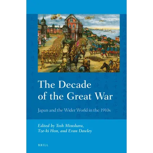 The Decade Of The Great War: Japan And The Wider World In The 1910S - Paperback 1
