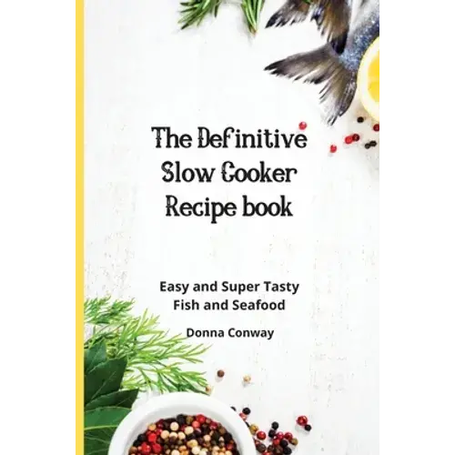 The Definitive Slow Cooker Recipe Book: Easy And Super Tasty Fish And Seafood - Paperback 1