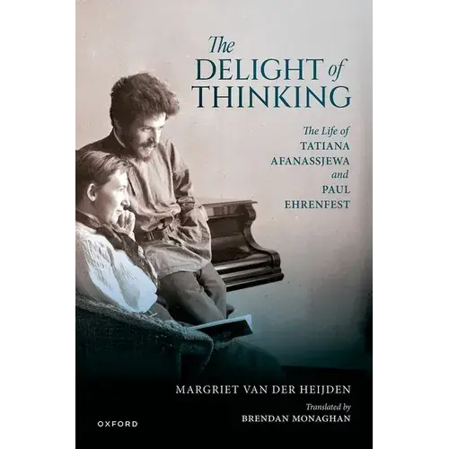 The Delight Of Thinking: The Life Of Tatiana Afanassjewa And Paul Ehrenfest - Hardcover 1