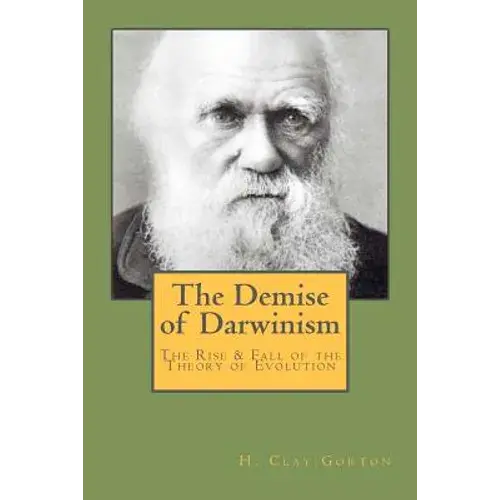 The Demise Of Darwinism: The Rise & Fall Of The Theory Of Evolution - Paperback 1