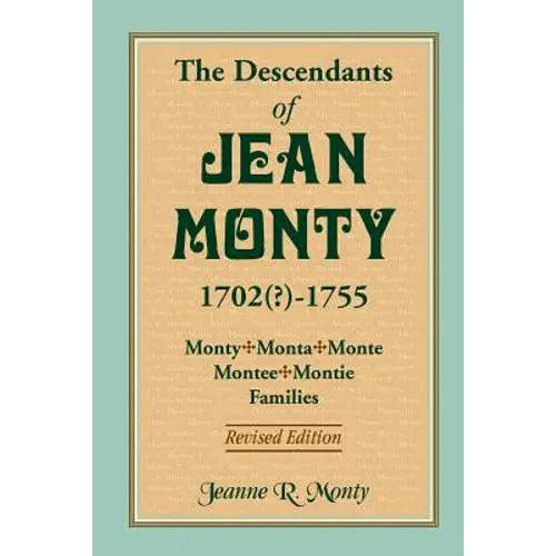The Descendants Of Jean Monty, 1702(?)-1755: Monty/Monte/Montee/Montie Families, Revised Edition - Paperback 1