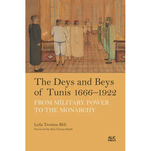 The Deys And Beys Of Tunis, 1666-1922: From Military Power To The Monarchy - Hardcover 1