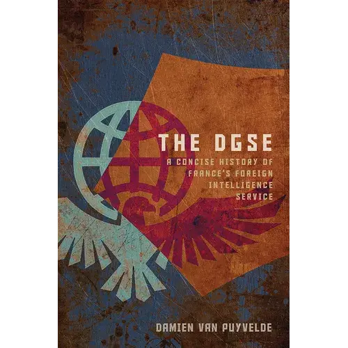 The Dgse: A Concise History Of France's Foreign Intelligence Service - Hardcover 1
