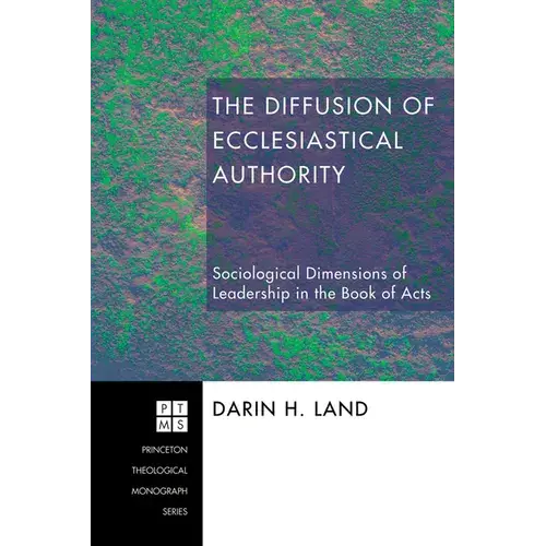 The Diffusion Of Ecclesiastical Authority: Sociological Dimensions Of Leadership In The Book Of Acts - Paperback 1