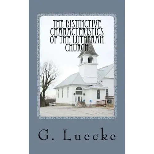 The Distinctive Characteristics Of The Lutheran Church: With Special Reference To The Lutheran Church Of America - Paperback 1