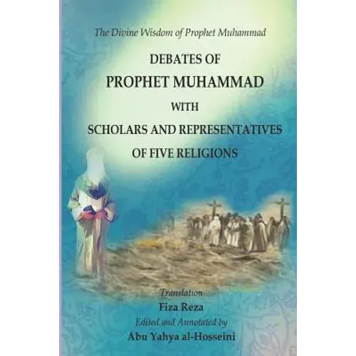 The Divine Wisdom Of Prophet Muhammad: Debates Of Prophet Muhammad With Scholars And Representatives Of Five Religions - Paperback 1