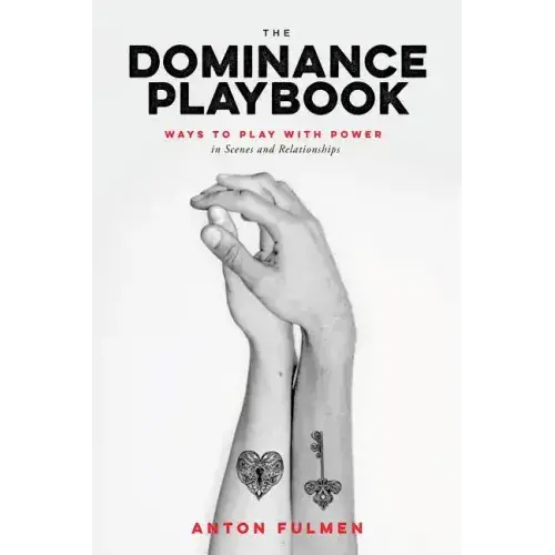 The Dominance Playbook: Ways To Play With Power In Scenes And Relationships - Paperback 1