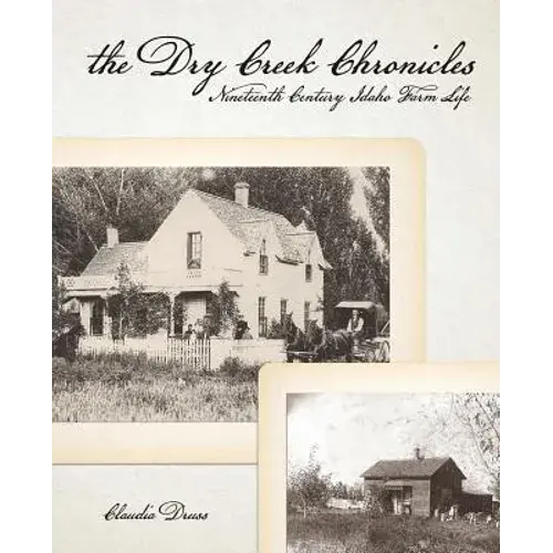 The Dry Creek Chronicles: 19Th Century Idaho Farm Life - Paperback 1
