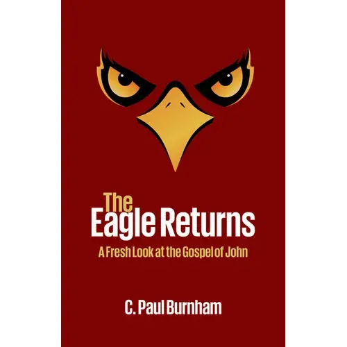 The Eagle Returns: A Fresh Look At The Gospel Of John - Paperback 1