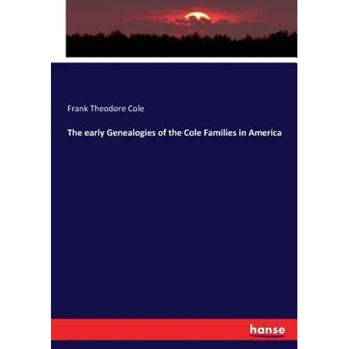 The Early Genealogies Of The Cole Families In America - Paperback 1