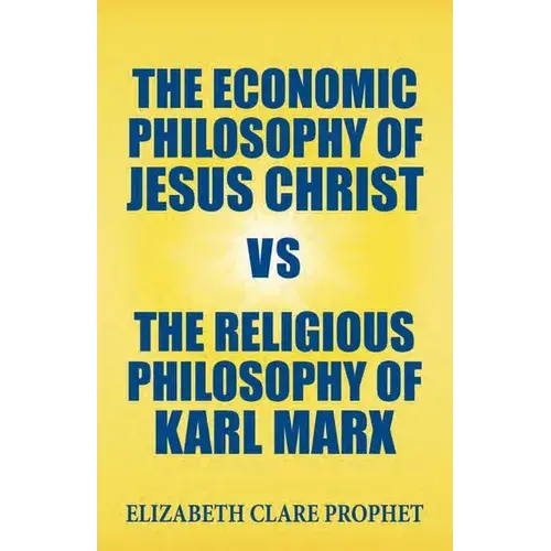 The Economic Philosophy Of Jesus Christ Vs The Religious Philosophy Of Karl Marx - Paperback 1