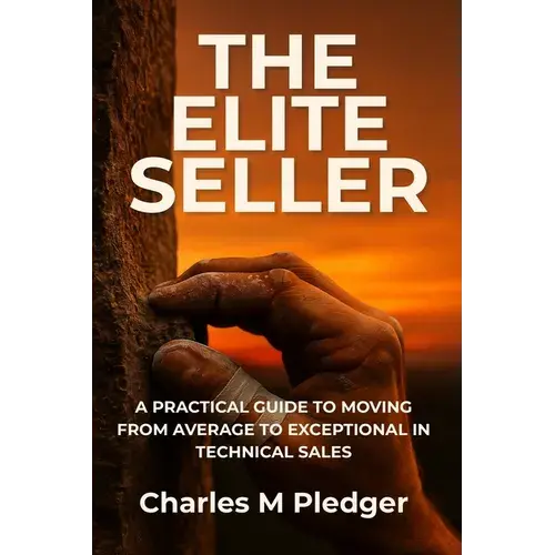 The Elite Seller: A Practical Guide To Moving From Average To Exceptional In Technical Sales - Paperback 1