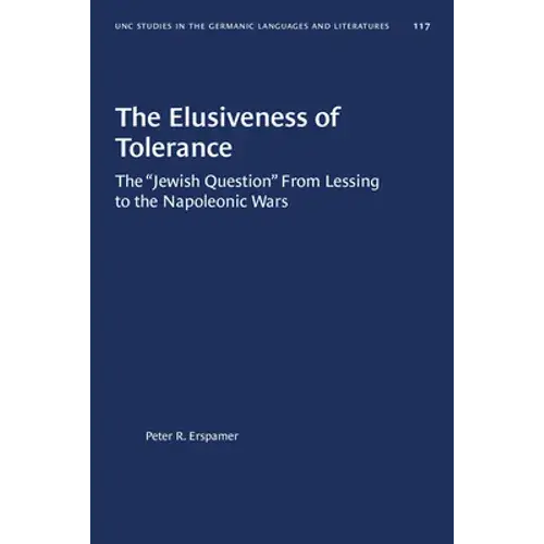 The Elusiveness Of Tolerance: The "Jewish Question" From Lessing To The Napoleonic Wars - Paperback 1