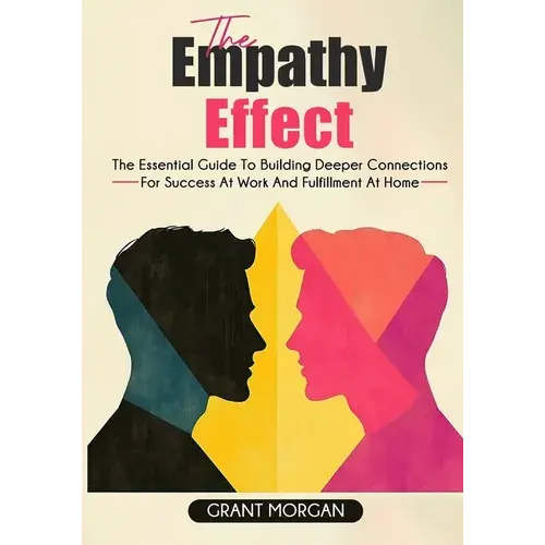 The Empathy Effect: The Essential Guide To Building Deeper Connections For Success At Work And Fulfillment At Home - Paperback 1