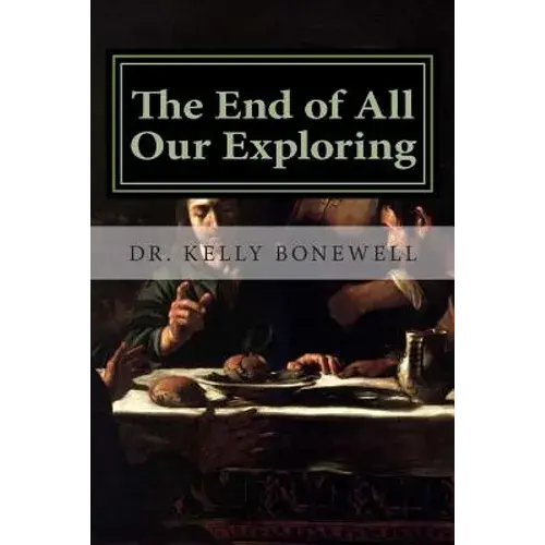 The End Of All Our Exploring: Developing A Friendship With God - Paperback 1