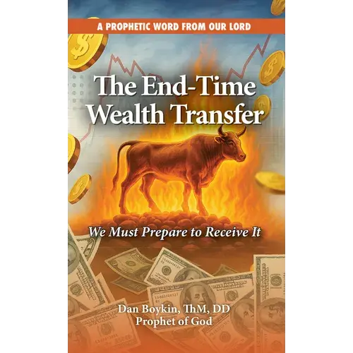 The End-Time Wealth Transfer Is Coming: We Must Prepare To Receive It - Paperback 1