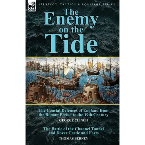 The Enemy On The Tide-The Coastal Defences Of England From The Roman Period To The 19Th Century By George Clinch & The Battle Of The Channel Tunnel An - Paperback 1