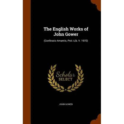 The English Works Of John Gower: (Confessio Amantis, Prol.-Lib. V. 1970) - Hardcover 1