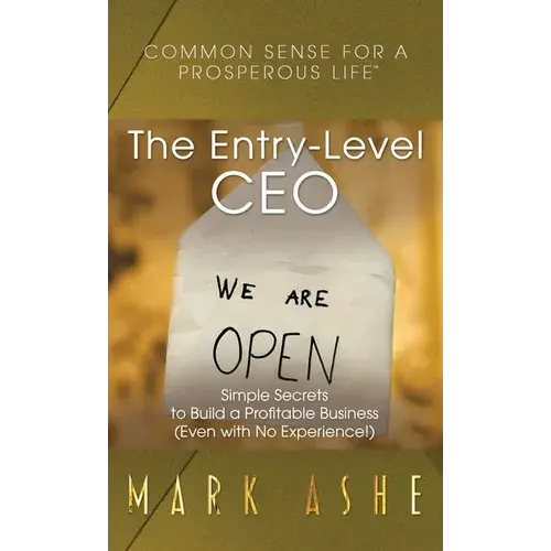 The Entry-Level Ceo: Simple Secrets To Build A Profitable Business (Even With No Experience!) - Hardcover 1