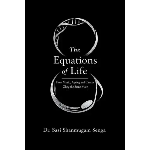 The Equations Of Life: How Music, Ageing, And Cancer Obey The Same Mathematics - Paperback 1