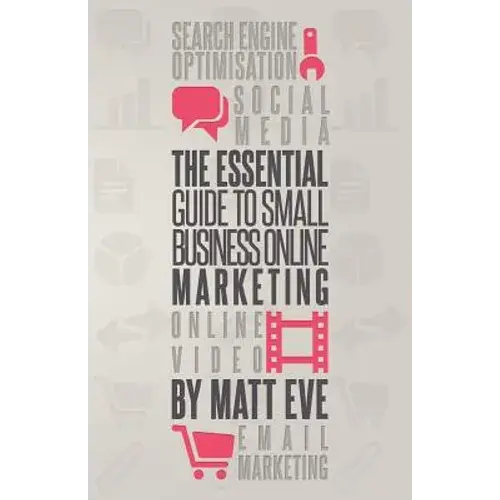The Essential Guide To Small Business Online Marketing - Paperback 1