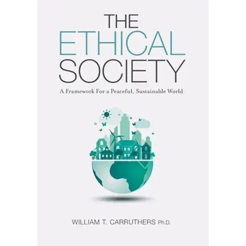 The Ethical Society: A Framework For A Peaceful, Sustainable World - Hardcover 1