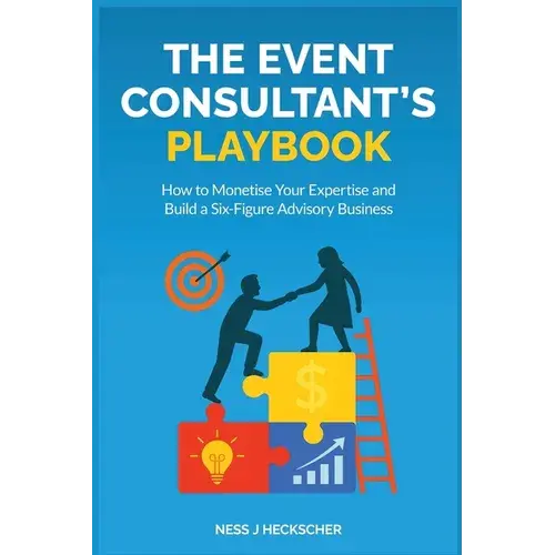 The Event Consultant's Playbook: How To Monetise Your Expertise And Build A Six-Figure Advisory Business - Paperback 1