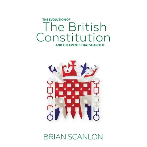 The Evolution Of The British Constitution And The Events That Shaped It - Paperback 1