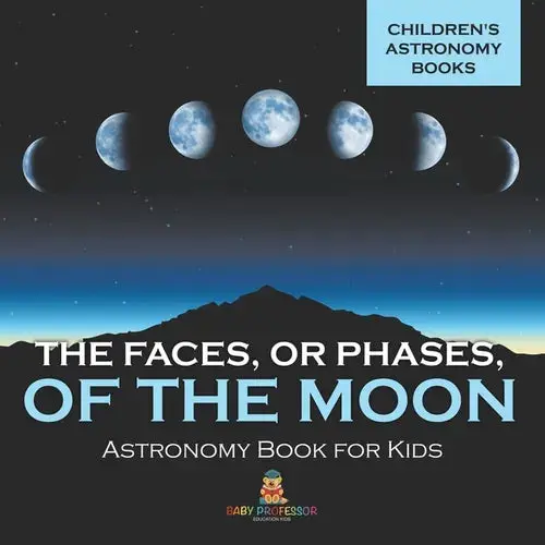 The Faces, Or Phases, Of The Moon - Astronomy Book For Kids Children's Astronomy Books - Paperback 1