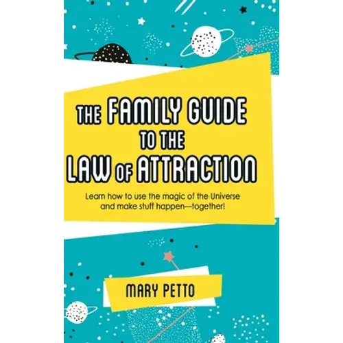 The Family Guide To The Law Of Attraction: Learn How To Use The Magic Of The Universe And Make Stuff Happen--Together! - Hardcover 1