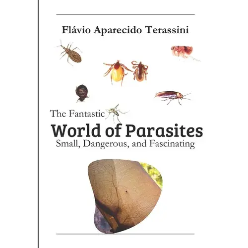 The Fantastic World Of Parasites: Small, Dangerous, And Fascinating - Paperback 1