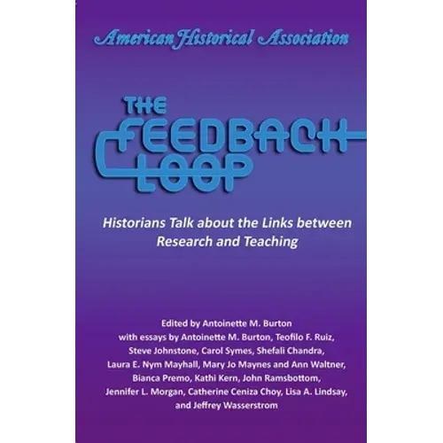 The Feedback Loop: Historians Talk About The Links Between Research And Teaching - Paperback 1