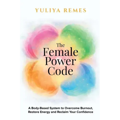 The Female Power Code: A Body-Based System To Overcome Burnout, Restore Energy And Reclaim Your Confidence - Paperback 1