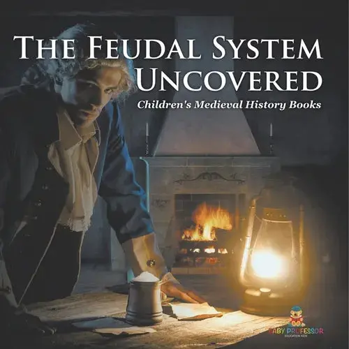 The Feudal System Uncovered- Children's Medieval History Books - Paperback 1
