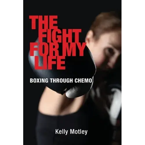 The Fight For My Life: Boxing Through Chemo - Hardcover 1