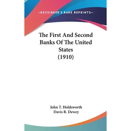 The First And Second Banks Of The United States (1910) - Hardcover 1