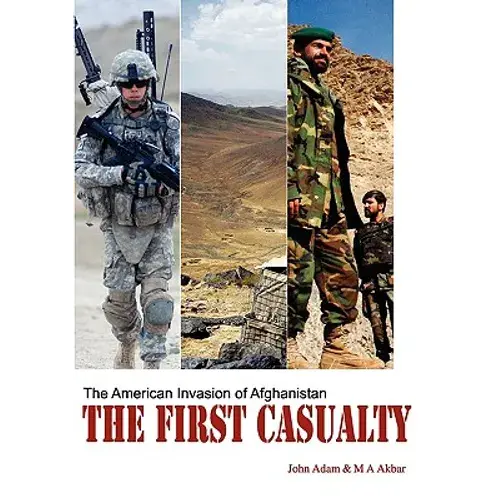 The First Casualty: The American Invasion Of Afghanistan - Paperback 1