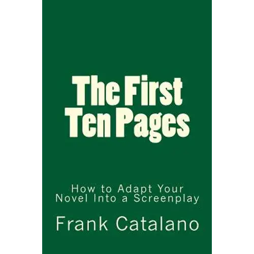 The First Ten Pages: How To Adapt Your Novel Into A Screenplay - Paperback 1