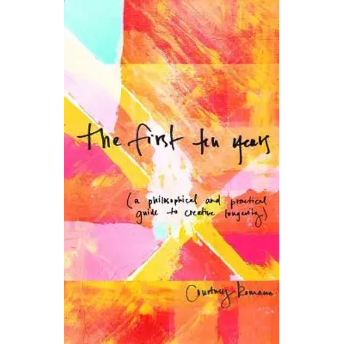 The First Ten Years: (A Philosophical And Practical Guide To Creative Longevity) - Paperback 1