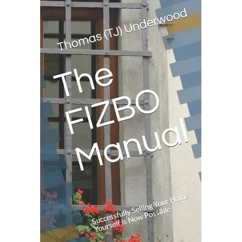The Fizbo Manual: Successfully Selling Your Home Yourself Is Now Possible - Paperback 1