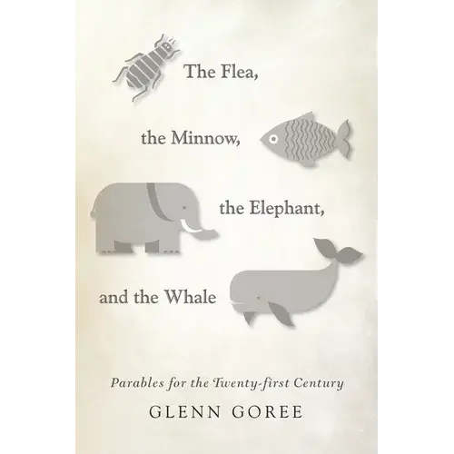The Flea, The Minnow, The Elephant, And The Whale: Parables For The Twenty-First Century - Paperback 1