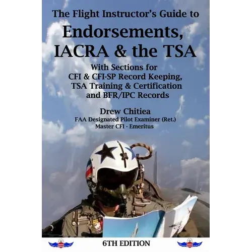 The Flight Instructor's Guide To Endorsements, Iacra & The Tsa - Paperback 1