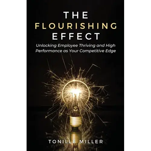 The Flourishing Effect: Unlocking Employee Thriving And High Performance As Your Competitive Edge - Paperback 1