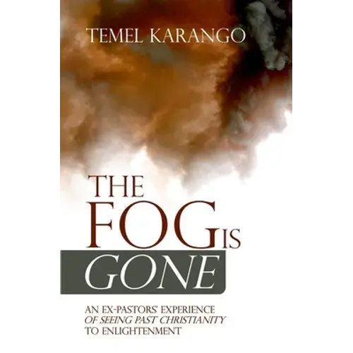 The Fog Is Gone: An Ex-Pastors' Experience Of Seeing Past Christianity To Enlightenment - Paperback 1